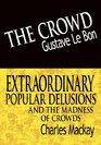 The Crowd  Extraordinary Popular Delusions and the Madness of Crowds