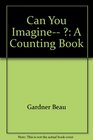 Can you imagine  A counting book