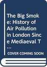 The Big Smoke History of Air Pollution in London Since Mediaeval Times