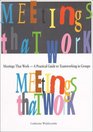 Meetings That Work A Practical Guide to Teamworking in Groups