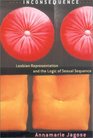 Inconsequence Lesbian Representation and the Logic of Sexual Sequence
