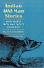 Indian OldMan Stories More Sparks from War Eagle's LodgeFire/Authorized Edition