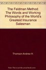 The Feldman method: The words and working philosophy of the world's greatest insurance salesman