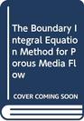 The Boundary Integral Equation Method for Porous Media Flow