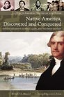 Native America Discovered and Conquered Thomas Jefferson Lewis  Clark and Manifest Destiny