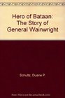 Hero of Bataan The Story of General Wainwright