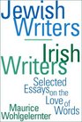 Jewish Writers Irish Writers Selected Essays on the Love of Words