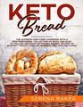 Keto Bread The Ultimate LowCarb Cookbook with a Mouthwatering Collection of Quick and Easy to Follow Delicious Ketogenic Bakery Recipes to Intensify Weight Loss Fat Burning and Healthy Living