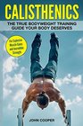 Calisthenics The True Bodyweight Training Guide Your Body Deserves  For Explosive Muscle Gains and Incredible Strength