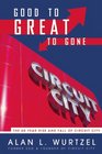 Good to Great to Gone The 60 Year Rise and Fall of Circuit City