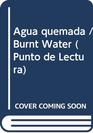 Agua Quemada/Burned Water