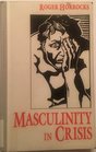 Masculinity in Crisis  Myths Fantasies and Realities