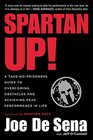 Spartan Up A TakeNoPrisoners Guide to Overcoming Obstacles and Achieving Peak Performance in Life