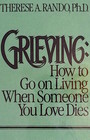 Grieving How to Go on Living When Someone You Love Dies