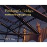Pittsburgh's Bridges Architecture and Engineering