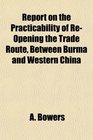 Report on the Practicability of ReOpening the Trade Route Between Burma and Western China