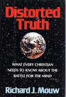 Distorted Truth What Every Christian Needs to Know About the Battle for the Mind