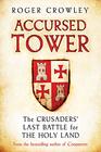 Accursed Tower: The Crusaders' Last Battle for the Holy Land