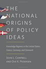 The National Origins of Policy Ideas Knowledge Regimes in the United States France Germany and Denmark