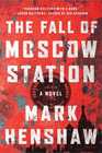 The Fall of Moscow Station: A Novel (a Jonathan Burke/Kyra Stryker Thriller)