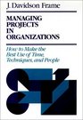 Managing Projects in Organizations How to Make the Best Use of Time Techniques and People