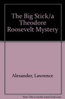 The Big Stick/a Theodore Roosevelt Mystery