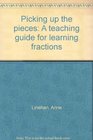 Picking up the pieces A teaching guide for learning fractions
