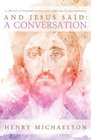 And Jesus Said: A Conversation: A Collection of Channeled Sessions and Insight into His Last Incarnation
