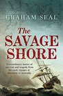 The Savage Shore Extraordinary Stories of Survival and Tragedy from the Early Voyages of Discovery