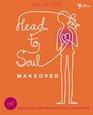 HeadtoSoul Makeover Leader's Guide Helping Teen Girls Become Real in a Fake World