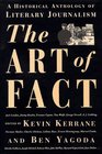 The ART OF FACT  A HISTORICAL ANTHOLOGY OF LITERARY JOURNALISM