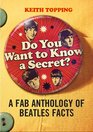 Do You Want To Know A Secret A Fab Anthology Of Beatles Facts
