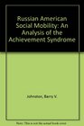 Russian American Social Mobility An Analysis of the Achievement Syndrome