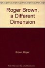 Roger Brown a Different Dimension