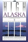 High Alaska A Historical Guide to Denali Mount Foraker and Mount Hunter