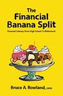 The Financial Banana Split: Financial Literacy From High School To Retirement