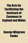 The Acts for Facilitating the Inclosure of Commons in England and Wales
