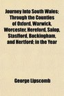 Journey Into South Wales Through the Counties of Oxford Warwick Worcester Hereford Salop Stasfford Buckingham and Hertford in the Year