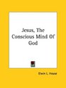 Jesus the Conscious Mind of God