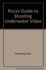 Pisces Guide to Shooting Underwater Video/a Complete Guide to the Latest Techniques and Equipment