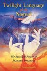 Twilight Language of the Nagual  The Spiritual Power of Shamanic Dreaming