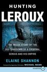 Hunting LeRoux The Inside Story of the DEA Takedown of a Criminal Genius and His Empire