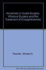 Advances in Uveal Surgery Vitreous Surgery and the Treatment of Endophthalmitis
