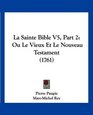La Sainte Bible V5 Part 2 Ou Le Vieux Et Le Nouveau Testament