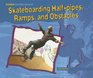 Skateboarding Halfpipes Ramps and Other Obstacles