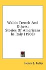 Waldo Trench And Others Stories Of Americans In Italy