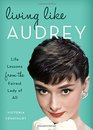 Living Like Audrey Life Lessons from the Fairest Lady of All
