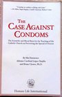 The Case Against Condoms The Scientific and Moral Basis for the Teaching of the Catholic Church on Preventing the Spread of Disease