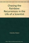 Chasing the Rainbow Recurrences in the Life of a Scientist