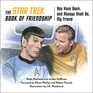 The Star Trek Book of Friendship You Have Been and Always Shall Be My Friend